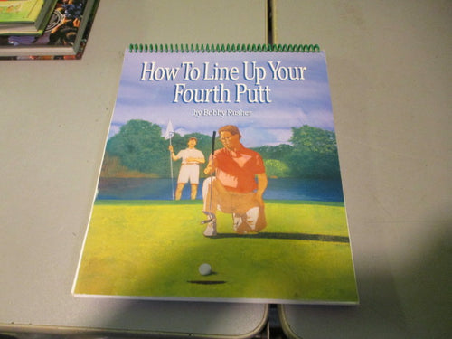 Used Bobby Rusher How to Line Up Your Fourth Putt Book